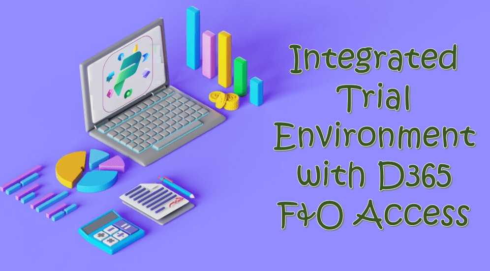 Integrated Trial Environment with D365 F&O&nbsp;Access